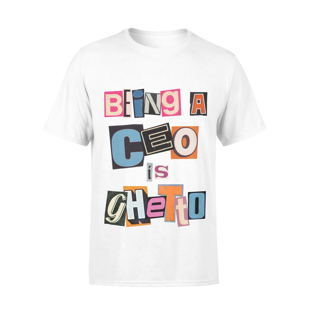Being A CEO is Ghetto Logo - TShirt